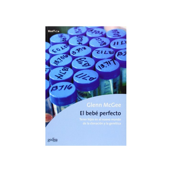 El bebé perfecto. Tener hijos en el nuevo mundo de la clonación y la genética